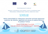INVITAȚIE Seminar Isaccea 9 iulie 2021 - Rolul comunității în reducerea riscurilor privind separarea copilului de familie, egalitate de şanse şi nediscriminare în județul Tulcea
