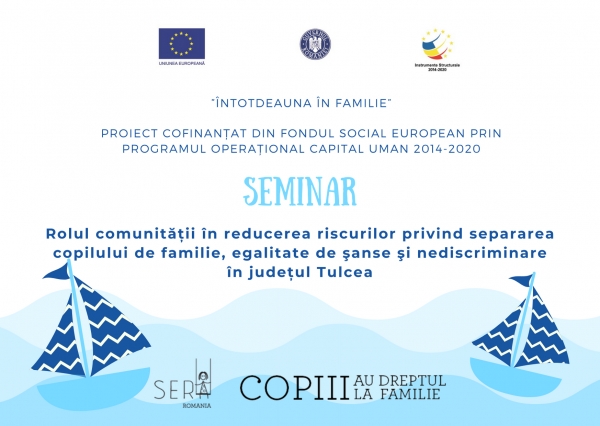 INVITAȚIE Seminar Tulcea 8 iulie 2021 - Rolul comunității în reducerea riscurilor privind separarea copilului de familie, egalitate de şanse şi nediscriminare în județul Tulcea